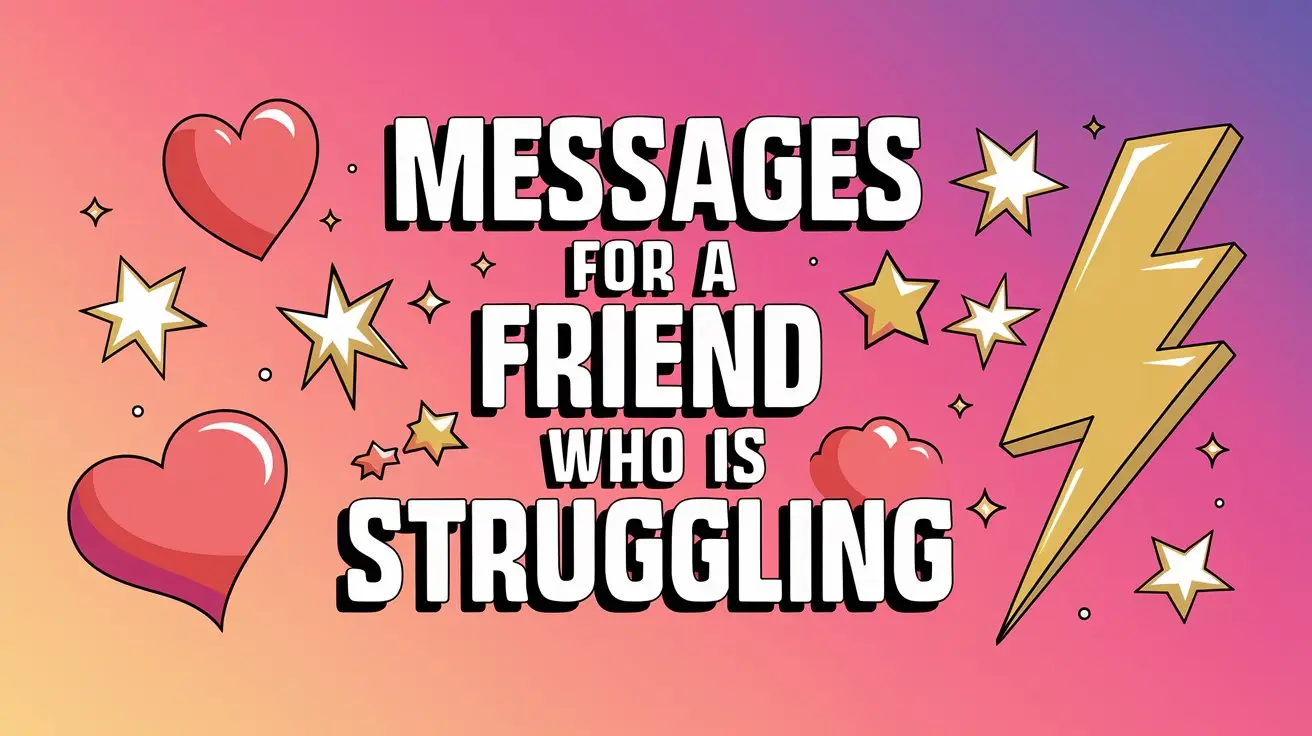 120 Messages for a Friend Who Is Struggling