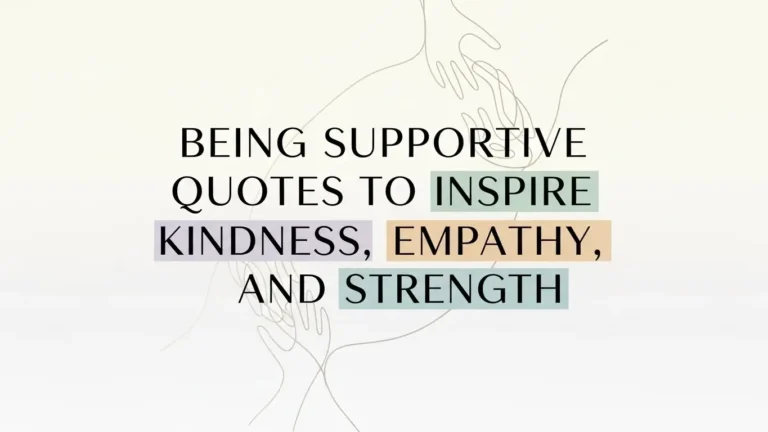 Being Supportive Quotes to Inspire Kindness, Empathy, and Strength