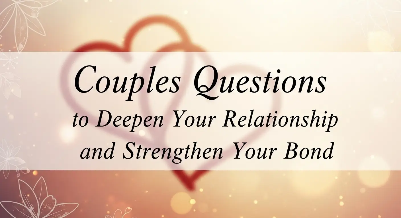 Couples Questions to Deepen Your Relationship and Strengthen Your Bond
