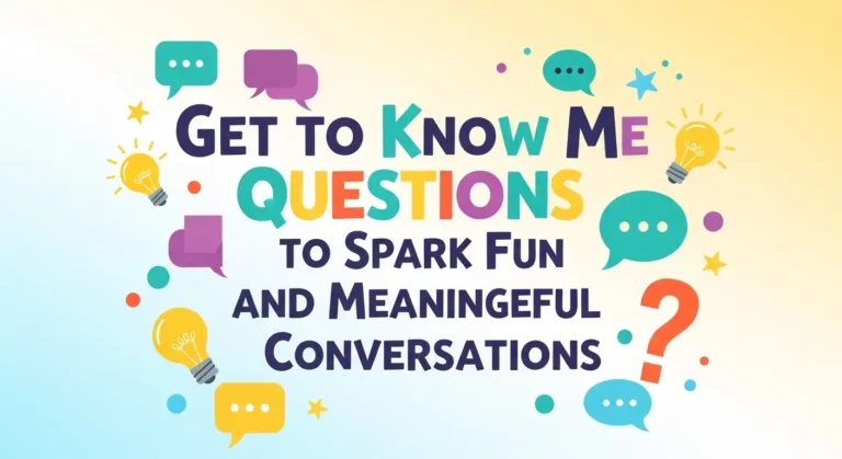 Get to Know Me Questions to Spark Fun and Meaningful Conversations