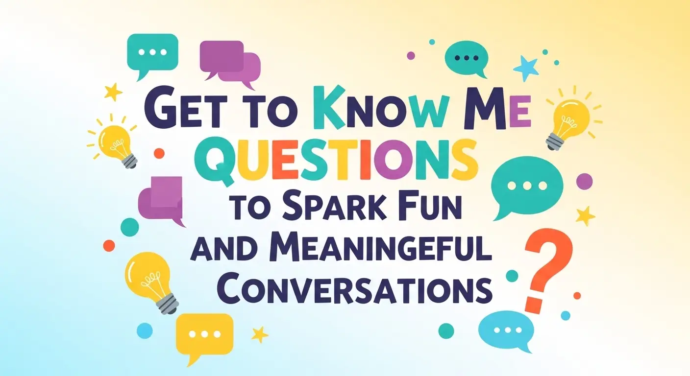 Get to Know Me Questions to Spark Fun and Meaningful Conversations