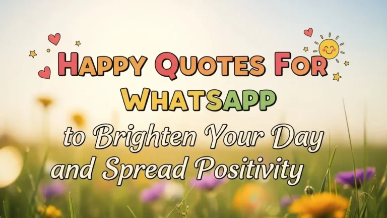 Happy Quotes For Whatsapp to Brighten Your Day and Spread Positivity