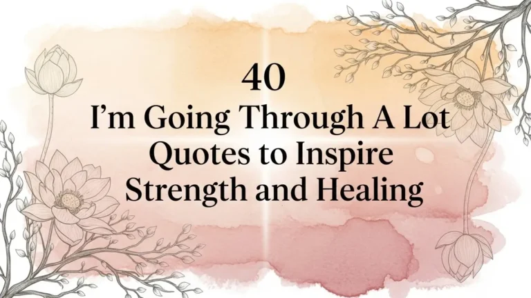 I'm Going Through A Lot Quotes to Inspire Strength and Healing