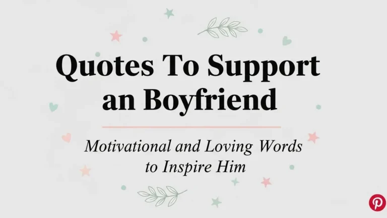 Quotes To Support Boyfriend: Motivational and Loving Words to Inspire Him