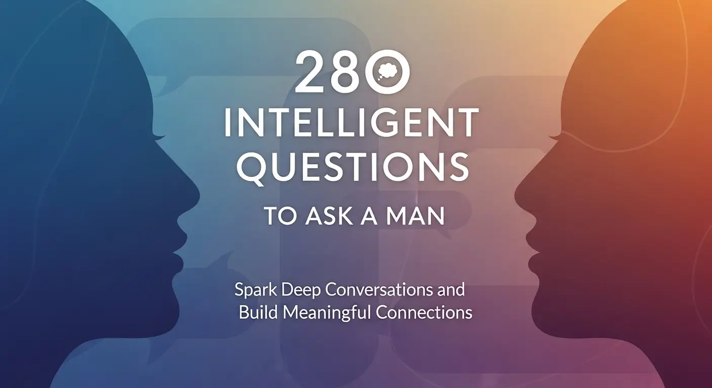 280 Intelligent Questions To Ask A Man: Spark Deep Conversations and Build Meaningful Connections
