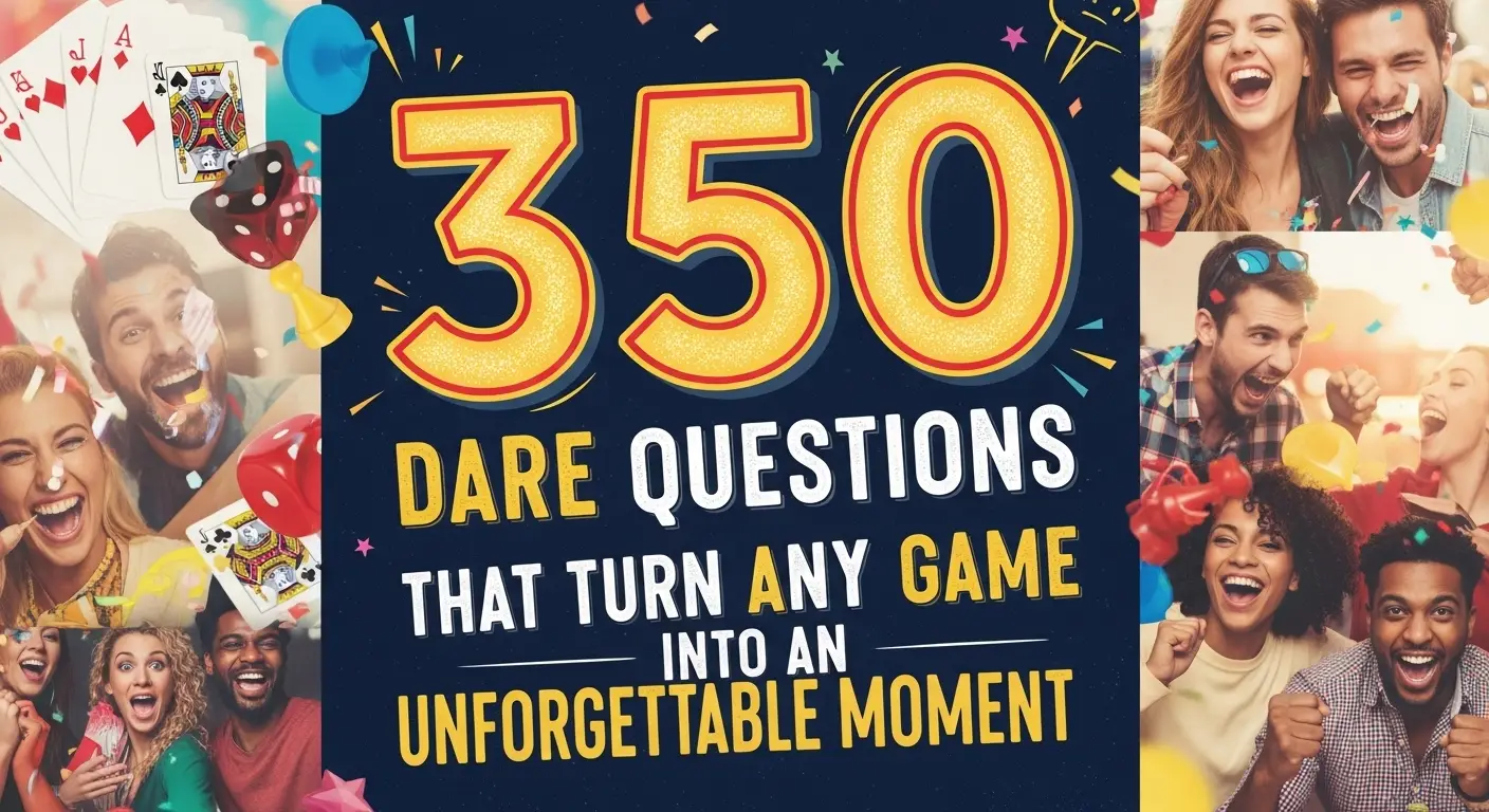 350 Dare Questions That Turn Any Game Into an Unforgettable Moment