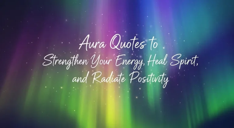 Aura Quotes to Strengthen Your Energy, Heal Your Spirit, and Radiate Positivity