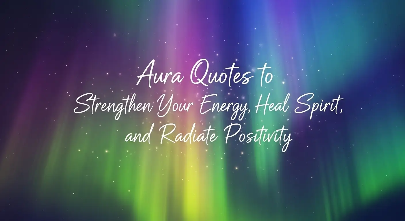 Aura Quotes to Strengthen Your Energy, Heal Your Spirit, and Radiate Positivity