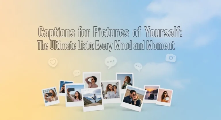 Captions for Pictures of Yourself: The Ultimate List for Every Mood and Moment