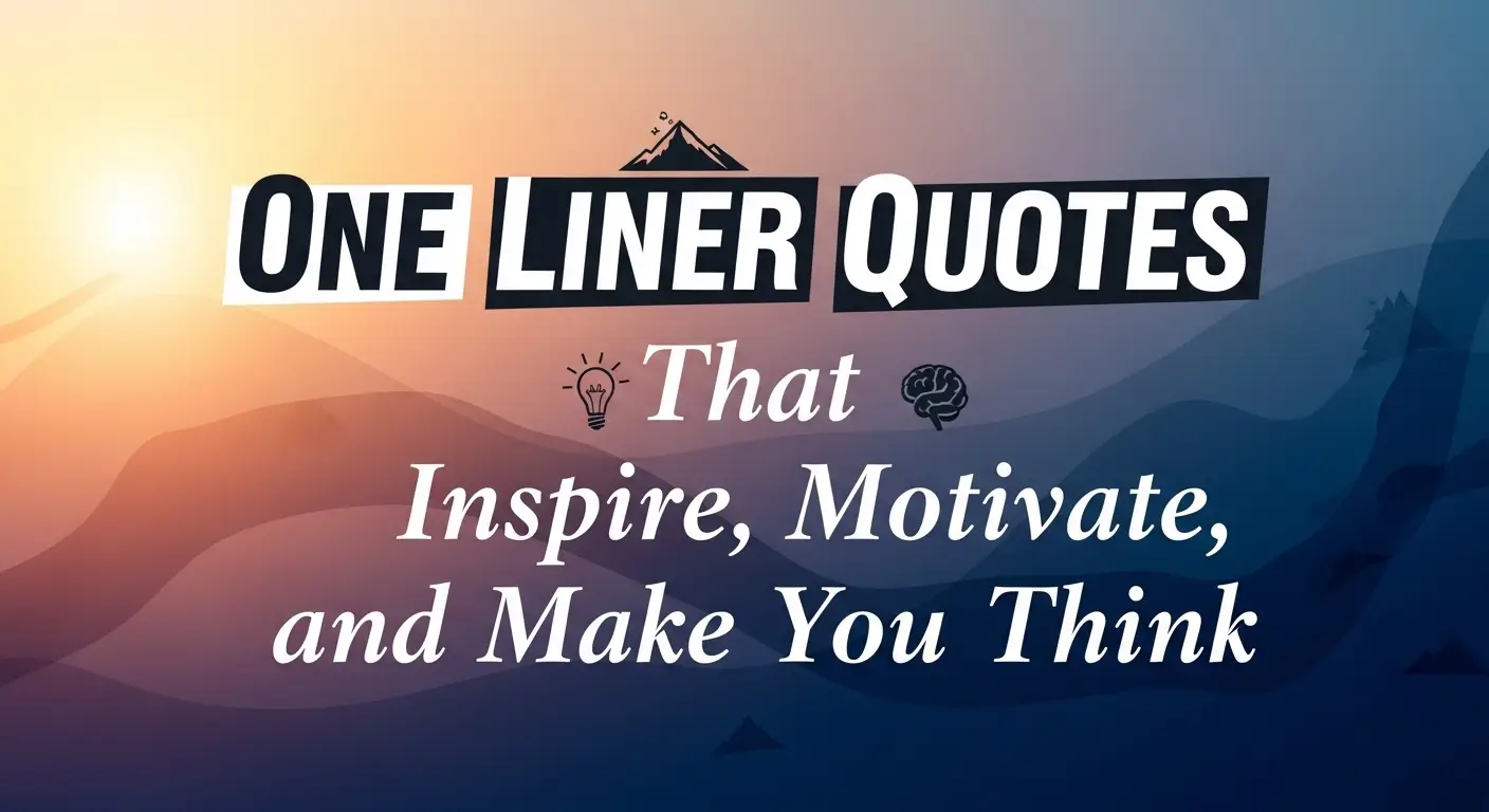 One Liner Quotes That Inspire, Motivate, and Make You Think