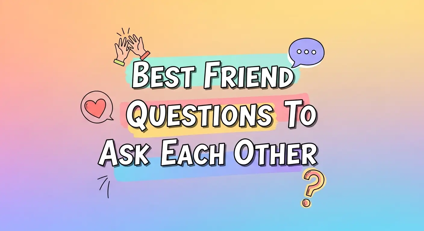 Best Friend Questions To Ask Each Other