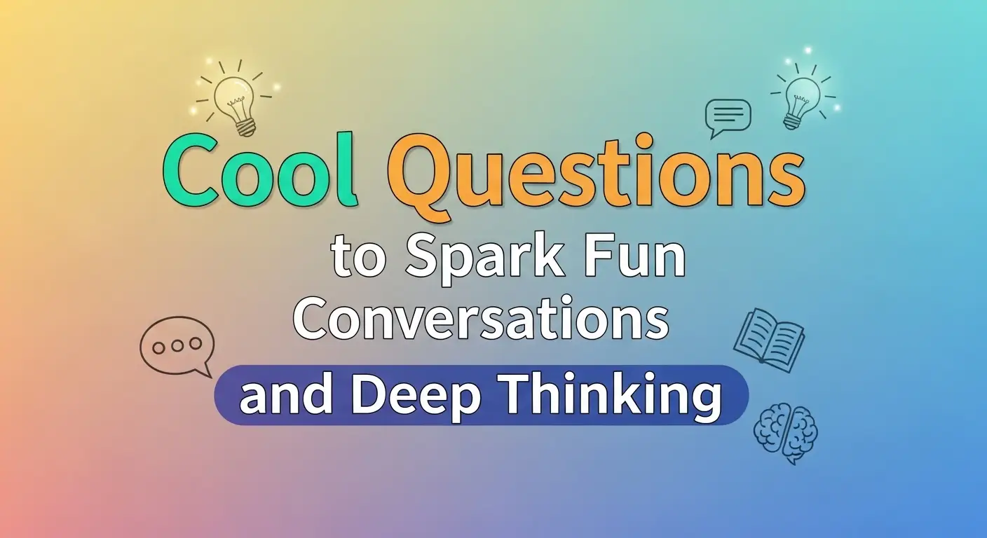 Cool Questions to Spark Fun Conversations and Deep Thinking