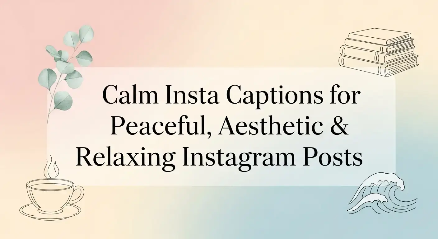 Calm Insta Captions for Peaceful, Aesthetic & Relaxing Instagram Posts