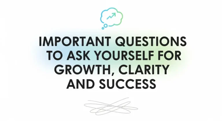 Important Questions to Ask Yourself for Growth, Clarity, and Success