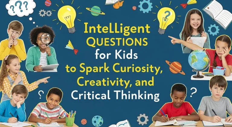 Intelligent Questions for Kids to Spark Curiosity, Creativity, and Critical Thinking