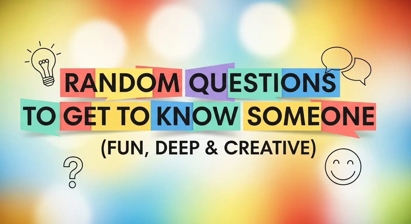 Random Questions to Get to Know Someone (Fun, Deep & Creative