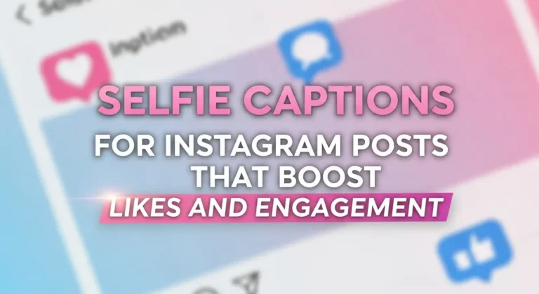 Selfie Captions for Instagram Posts That Boost Likes and Engagement