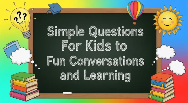 Simple Questions For Kids to Spark Fun Conversations and Learning