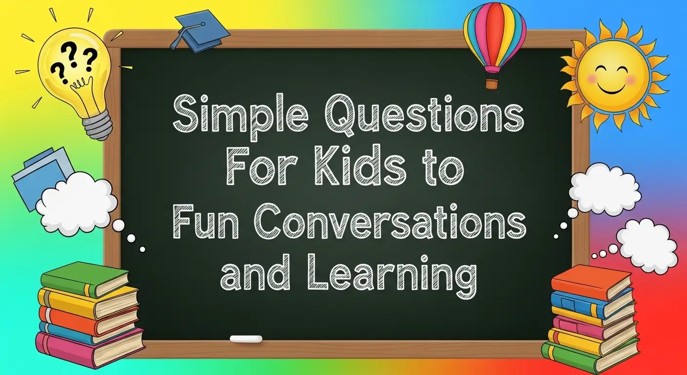 Simple Questions For Kids to Spark Fun Conversations and Learning