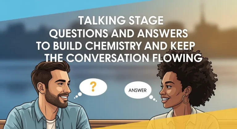 Talking Stage Questions and Answers to Build Chemistry and Keep the Conversation Flowing