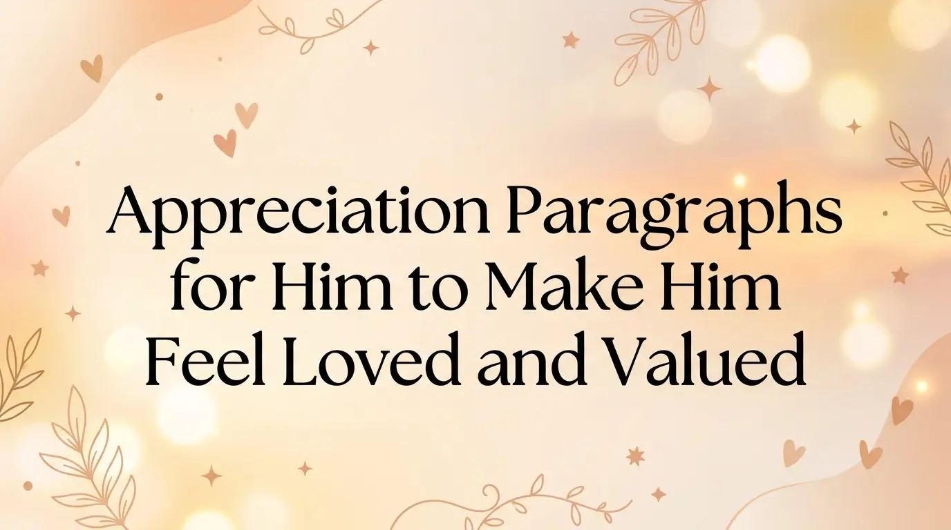 Appreciation Paragraphs for Him to Make Him Feel Loved and Valued