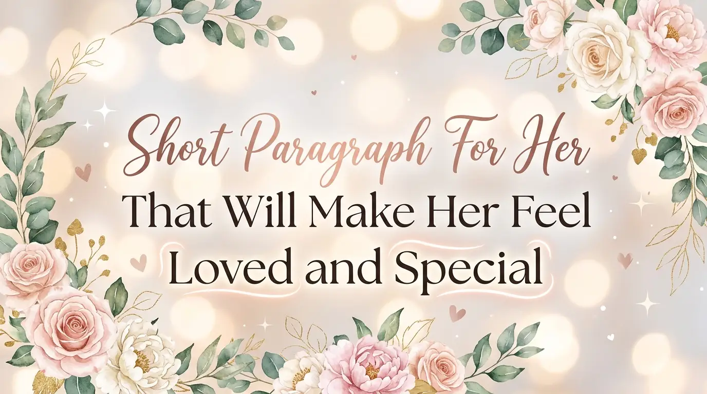 Short Paragraph For Her That Will Make Her Feel Loved and Special