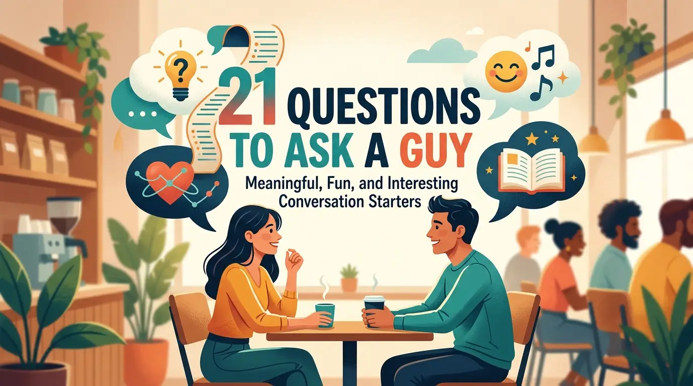 21 Questions to Ask a Guy: Meaningful, Fun, and Interesting Conversation Starters