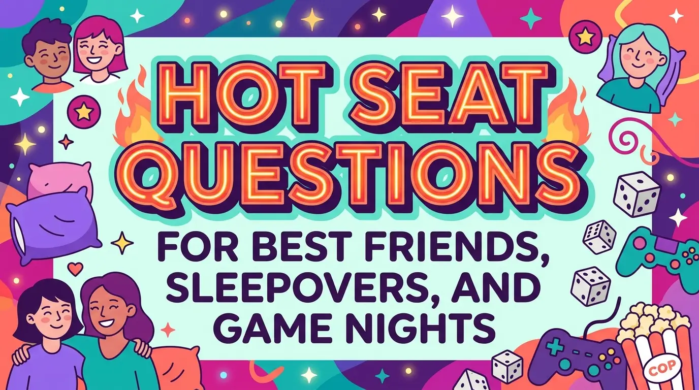 Hot Seat Questions For Best Friends, Sleepovers, and Game Nights