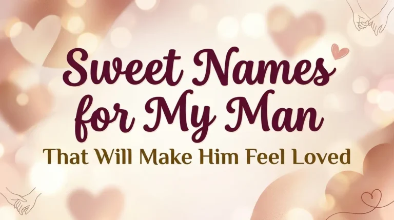 Sweet Names for My Man That Will Make Him Feel Loved