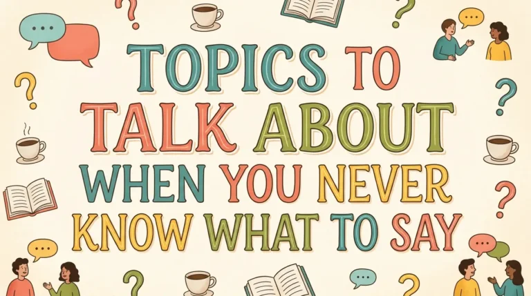 Topics To Talk About When You Never Know What To Say
